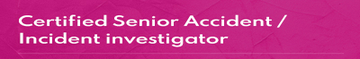  Certified Senior Accident / Incident investigator